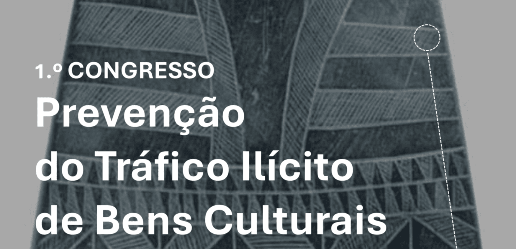 1.º Congresso sobre a Prevenção do Tráfico Ilícito de Bens Culturais | Inscrições abertas